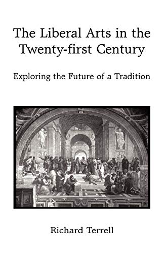 Imagen de archivo de The Liberal Arts in the Twenty-First Century: Exploring the Future of a Tradition a la venta por Lucky's Textbooks