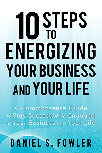 Stock image for 10 Steps to Energizing Your Business and Your Life: A Commonsense Guide to Stay Successfully Engaged in Your Business and Your Life for sale by Chiron Media