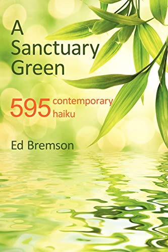Beispielbild fr A Sanctuary Green: 595 contemporary haiku zum Verkauf von Lucky's Textbooks