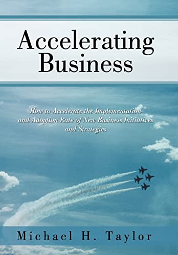 Accelerating Business: How to Accelerate the Implementation and Adoption Rate of New Business Ini...