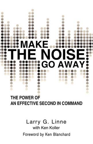 Beispielbild fr Make the Noise Go Away : The Power of an Effective Second-in-Command zum Verkauf von Better World Books