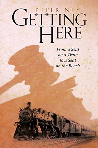 Imagen de archivo de Getting Here: From a Seat on a Train to a Seat on the Bench a la venta por Your Online Bookstore