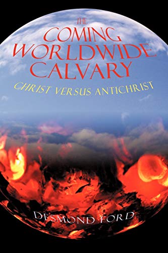 9781440172847: The Coming Worldwide Calvary: Christ Versus AntiChrist