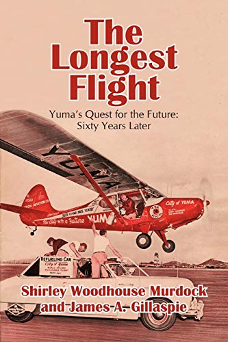 Stock image for The Longest Flight: Yuma's Quest for the Future: Sixty Years Later for sale by ThriftBooks-Atlanta