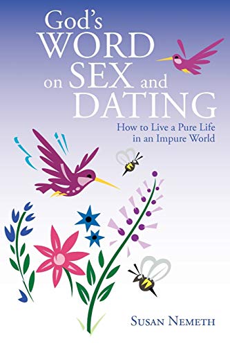 Imagen de archivo de God's Word on Sex and Dating : How to Live a Pure Life in an Impure World a la venta por Better World Books