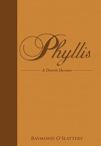 Phyllis: A Detroit Heroine - Raymond O'Slattery, O'Slattery