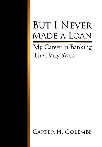 But I Never Made a Loan: My Career in Banking - The Early Years
