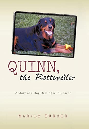 Quinn, the Rottweiler: A Story of a Dog Dealing with Cancer - Turner Maryly Turner
