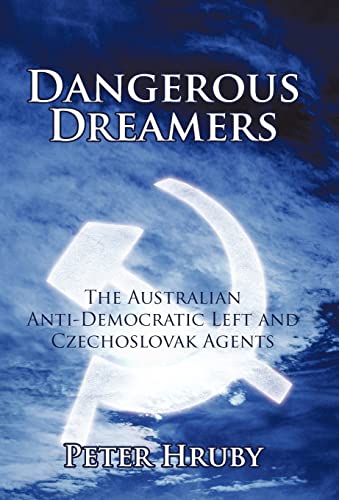 Dangerous Dreamers: The Australian Anti-Democratic Left and Czechoslovak Agents