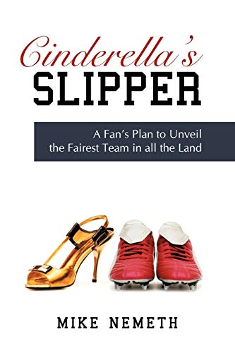 Beispielbild fr Cinderella's Slipper: A Fan's Plan to Unveil the Fairest Team in all the Land zum Verkauf von Lucky's Textbooks