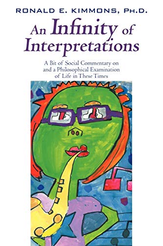 9781440176630: An Infinity of Interpretations: A Bit of Social Commentary on and a Philosophical Examination of Life in These Times