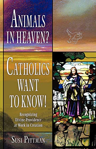 Beispielbild fr Animals in Heaven?: Catholics Want to Know! zum Verkauf von Chiron Media