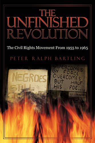 Stock image for The Unfinished Revolution : The Civil Rights Movement from 1955 To 1965 for sale by Better World Books