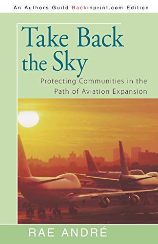 Take Back the Sky: Protecting Communities in the Path of Aviation Expansion (9781440178375) by Andre, Rae