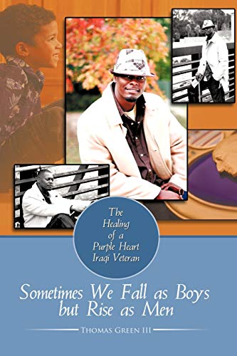 Stock image for Sometimes We Fall as Boys but Rise as Men: The Healing of a Purple Heart Iraqi Veteran for sale by Lakeside Books