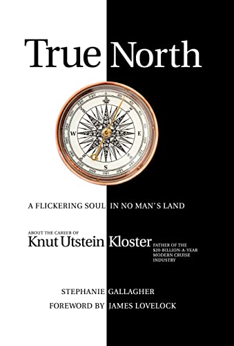 9781440179181: True North: A Flickering Soul in No Man's Land; Knut Utstein Kloster, Father of the $20-Billion-A-Year Modern Cruise Industry