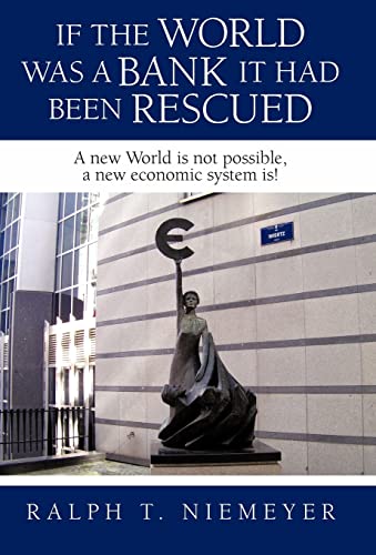 Imagen de archivo de If the World was a Bank it had been rescued: A new World is not possible, a new economic system is! a la venta por Lucky's Textbooks