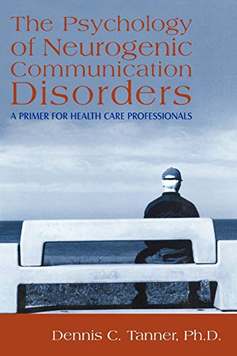 Stock image for The Psychology of Neurogenic Communication Disorders: A Primer for Health Care Professionals for sale by ThriftBooks-Atlanta