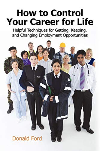 Stock image for How to Control Your Career for Life: Helpful Techniques for Getting, Keeping, and Changing Employment Opportunities for sale by ThriftBooks-Atlanta
