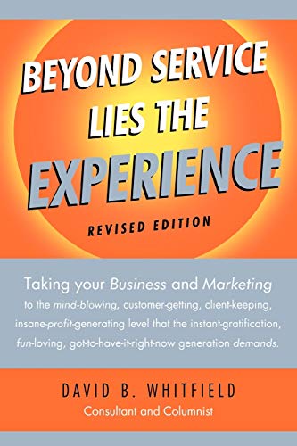 Beispielbild fr Beyond Service lies the Experience Revised Edition: Taking your business and Marketing to the mind-blowing, customer-getting, client-keeping, . got-to-have-it-right-now generation demands. zum Verkauf von Chiron Media