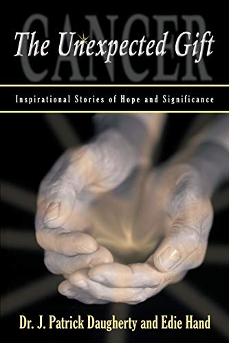 Stock image for Cancer: The Unexpected Gift: Inspirational Stories of Hope & Significance for sale by ThriftBooks-Atlanta