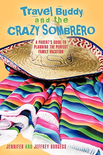 Beispielbild fr Travel Buddy and the Crazy Sombrero: A Parent's Guide to Planning the Perfect Family Vacation zum Verkauf von Chiron Media