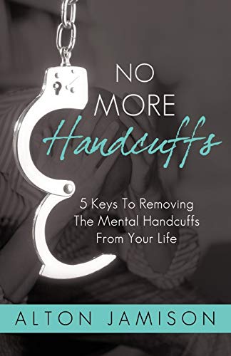 9781440189296: No More Handcuffs: 5 Keys To Removing The Mental Handcuffs From Your Life