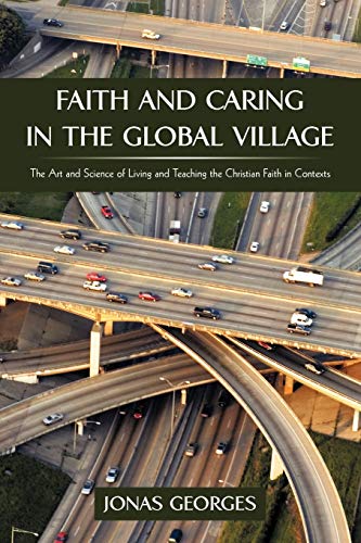 9781440190018: Faith And Caring In The Global Village: The Art and Science of Living and Teaching the Christian Faith in Contexts