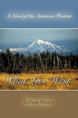 Beispielbild fr What Lies West: A Novel of the American Frontier zum Verkauf von SecondSale
