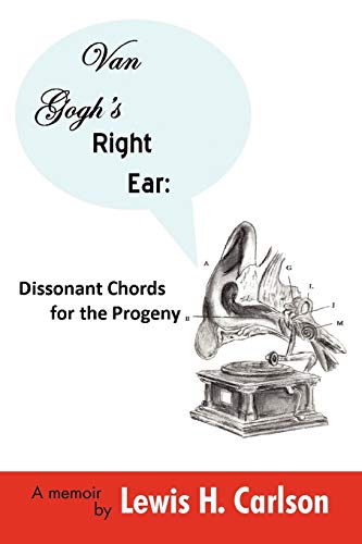 9781440191879: Van Gogh's Right Ear: Dissonant Chords for the Progeny: A Memoir