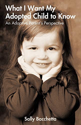 Stock image for What I Want My Adopted Child to Know: An Adoptive Parent's Perspective for sale by Chiron Media