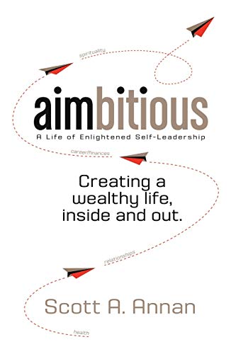 Stock image for Aimbitious: A Life of Enlightened Self-Leadership: A New Philosophy on Living a Life of Passion, Purpose, and Ultimate Fulfillment for sale by Goodwill of Colorado