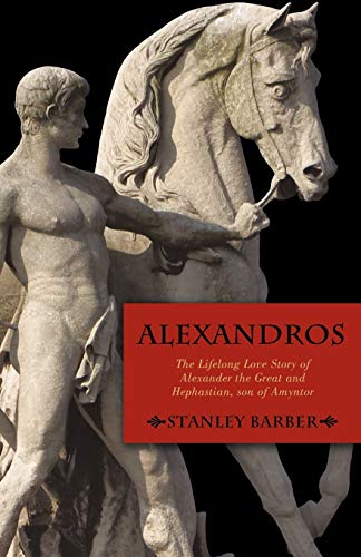 Stock image for Alexandros: The Lifelong Love Story of Alexander the Great and Hephastian, son of Amyntor for sale by SecondSale