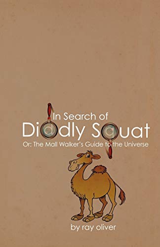 In Search of Diddly Squat: or: The Mall Walker's Guide to the Universe (9781440195846) by Oliver, Ray