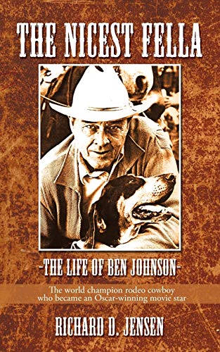 Stock image for The Nicest Fella - The Life of Ben Johnson: The world champion rodeo cowboy who became an Oscar-winning movie star for sale by Books Unplugged