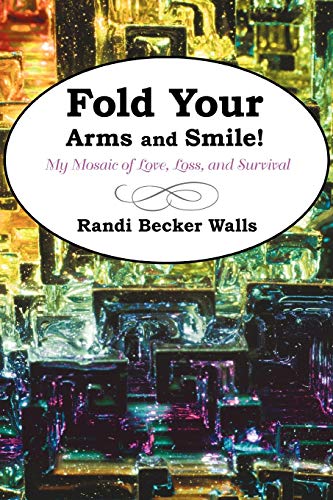 Stock image for Fold Your Arms and Smile!: My Mosaic of Love, Loss, and Survival for sale by Lucky's Textbooks