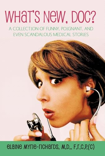 What's New, Doc?: A Collection of Funny, Poignant, and Even Scandalous Medical Stories