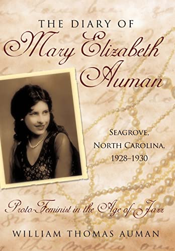 Beispielbild fr The Diary of Mary Elizabeth Auman, Seagrove, North Carolina, 1928-1930: Proto-Feminist in the Age of Jazz zum Verkauf von Irish Booksellers
