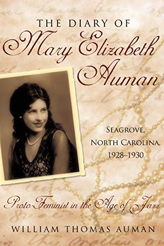 Beispielbild fr The Diary of Mary Elizabeth Auman, Seagrove, North Carolina, 1928-1930: Proto-Feminist in the Age of Jazz zum Verkauf von Lucky's Textbooks