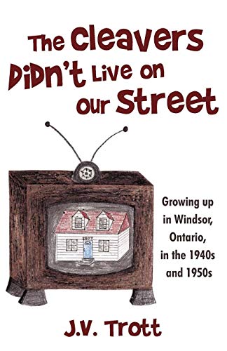 Beispielbild fr The Cleaver's Didn't Live on Our Street: Growing up in Windsor, Ontario, in the 1940s and 1950s zum Verkauf von Chiron Media