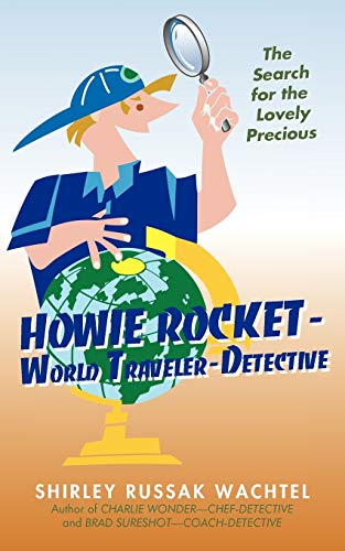 Stock image for Howie Rocket--World Traveler-Detective: The Search for the Lovely Precious for sale by Chiron Media