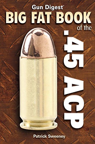 Gun Digest Big Fat Book of the .45 ACP (9781440202193) by Patrick Sweeney