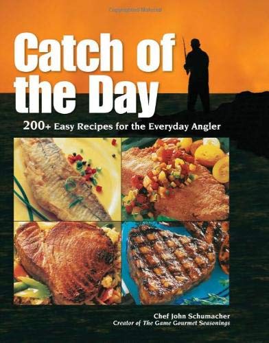 Imagen de archivo de Catch of the Day: 200+ Easy Recipes for the Everyday Angler a la venta por HPB-Ruby