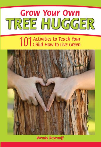 Imagen de archivo de Grow Your Own Tree Hugger : 101 Activities to Teach Your Child How to Live Green a la venta por Better World Books: West