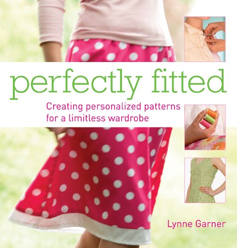 Beispielbild fr Perfectly Fitted: Creating Personalized Patterns for a Limitless Wardrobe zum Verkauf von Bookoutlet1