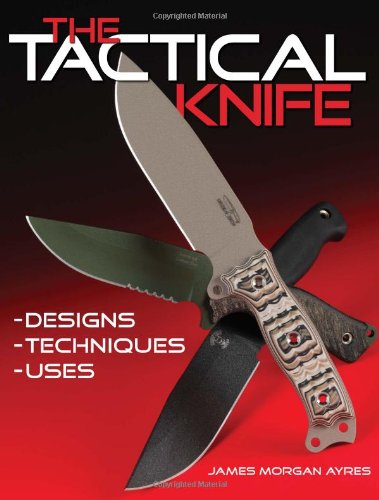 Imagen de archivo de The Tactical Knife: Designs, Techniques, Uses a la venta por HPB-Ruby