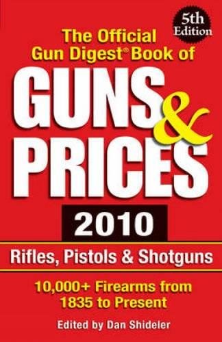 Imagen de archivo de The Official Gun Digest Book of Guns and Prices 2010 : Rifles, Pistols and Shotguns a la venta por Better World Books
