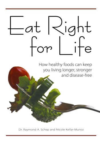 Beispielbild fr Eat Right for Life : How Healthy Foods Can Keep You Living Longer, Stronger and Disease-Free zum Verkauf von Better World Books