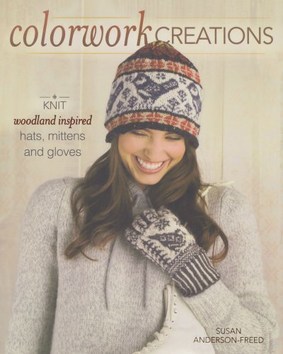 9781440212420: Colorwork Creations: 30+ Patterns to Knit Gorgeous Hats, Mittens and Gloves