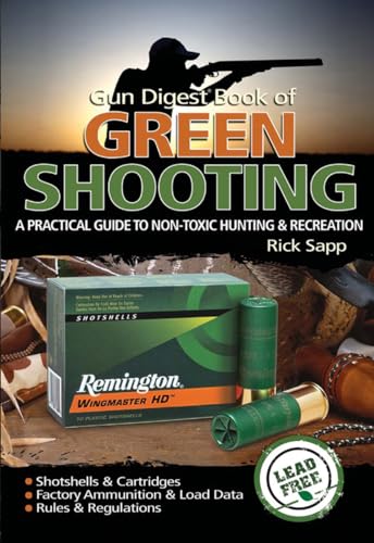 Imagen de archivo de The Gun Digest Book of Green Shooting: A Practical Guide to Non-Toxic Hunting and Recreation a la venta por ThriftBooks-Dallas